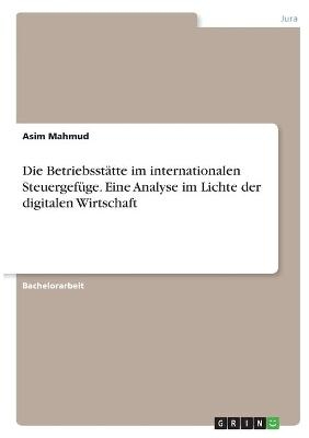 Die BetriebsstÃ¤tte im internationalen SteuergefÃ¼ge. Eine Analyse im Lichte der digitalen Wirtschaft