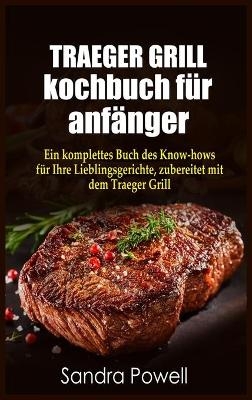 TRAEGER GRILL KOCHBUCH für anfänger - Sandra Powell