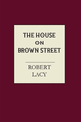 The House on Brown Street - Robert Lacy