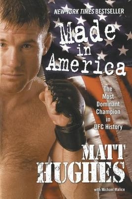 Made in America: The Most Dominant Champion in UFC History - Matt Hughes