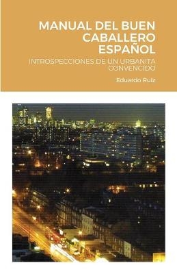 Manual del Buen Caballero Espa&ntilde;ol - Edaurdo Ruiz
