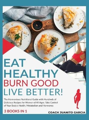Eat Healthy, Burn Good, Live Better! [3 in 1] - Coach Juanito Garcia