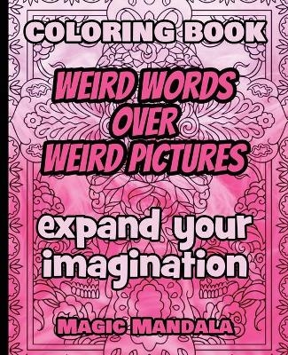 Coloring Book - Weird Words over Weird Pictures - Expand Your Imagination - Magic Mandala