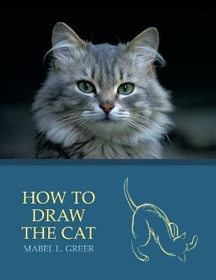 How to Draw the Cat (Reprint Edition) - Mabel L Greer