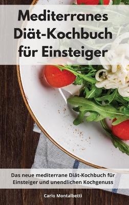 Mediterranes Di&auml;t-Kochbuch f&uuml;r Einsteiger - Carlo Montalbetti