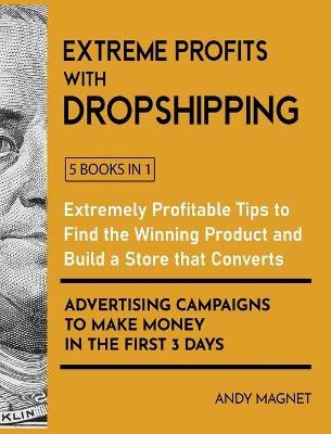 Extreme Profits with the Dropshipping Business [5 Books in 1]