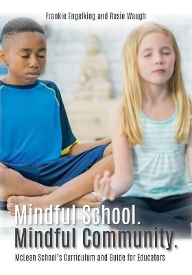 Mindful School. Mindful Community. - Frankie Engelking, Rosie Waugh