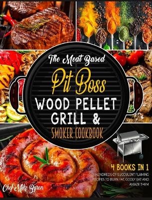 The Meat Based Pit Boss Wood Pellet Grill & Smoker Cookbook [4 Books in 1]