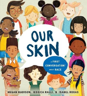 Our Skin: A First Conversation About Race - Megan Madison, Jessica Ralli