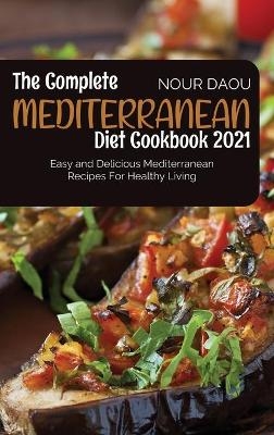 The Complete Mediterranean Diet Cookbook 2021 - Nour Daou