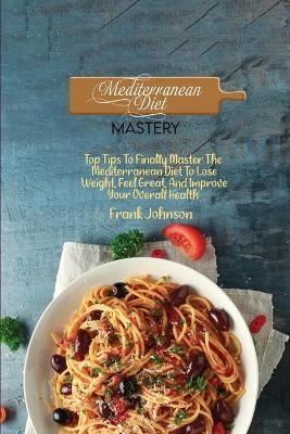 Mediterranean Diet Mastery - Frank Johnson