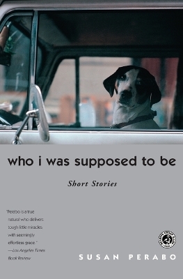 Who I Was Supposed to Be - Susan Perabo