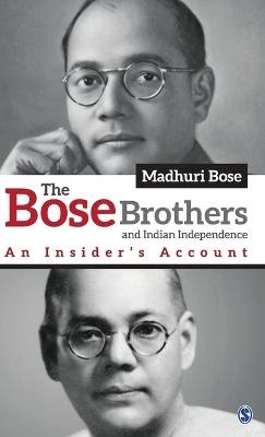 The Bose Brothers and Indian Independence - Madhuri Bose