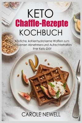 Keto Chaffle-Rezepte Kochbuch - Carole Newell