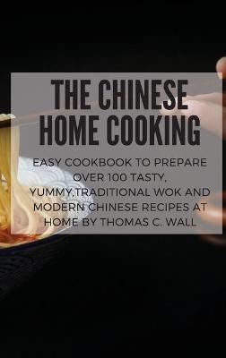 The Chinese Home Cooking - Thomas C Wall