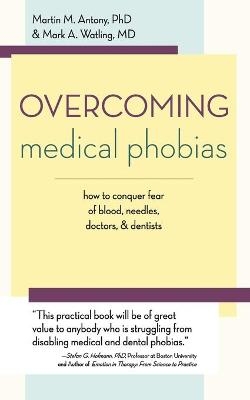 Overcoming Medical Phobias - Martin M Antony, Mark a Watling