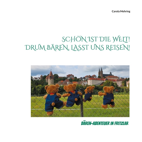 Sch&ouml;n ist die Welt! Drum B&auml;ren, lasst uns reisen! - Carola Mehring