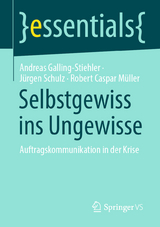 Selbstgewiss ins Ungewisse - Andreas Galling-Stiehler, J&uuml;rgen Schulz, Robert Caspar M&uuml;ller
