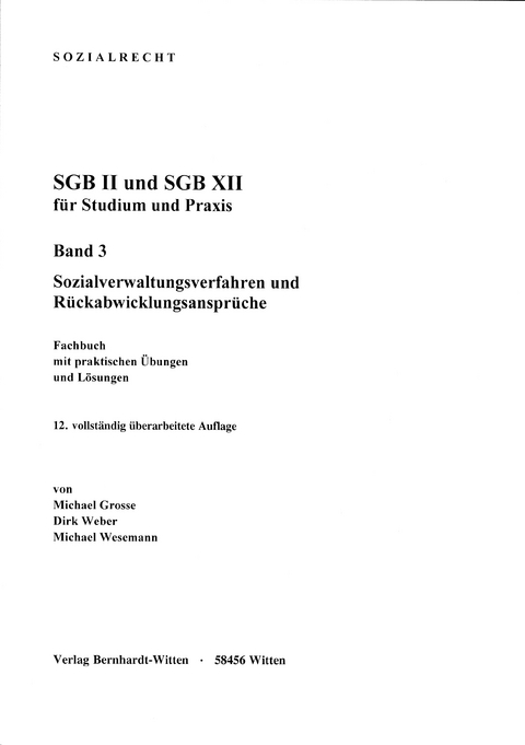 SGB II und SGB XII f&uuml;r Studium und Praxis, Band 3: Sozialverwaltungsverfahren und R&uuml;ckabwicklungsanspr&uuml;che - Michael Grosse, Dirk Weber, Michael Wesemann
