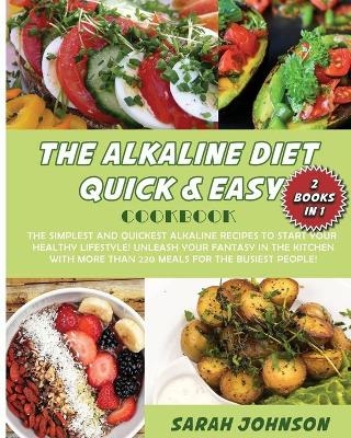 The Alkaline Diet Quick and Easy Cookbook - Sarah Johnson
