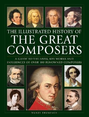 Great Composers, The Illustrated History of - Wendy Thompson