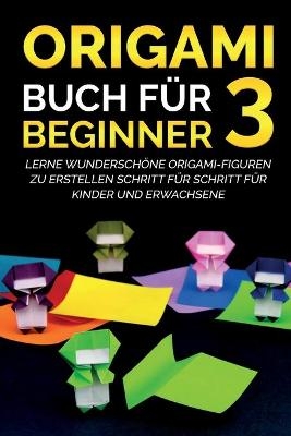 Origami Buch f&uuml;r Beginner 3 - Yuto Kanazawa