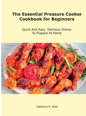 The Essential Pressure Cooker Cookbook for Beginners