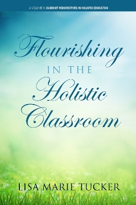 Flourishing in the Holistic Classroom - Lisa Marie Tucker