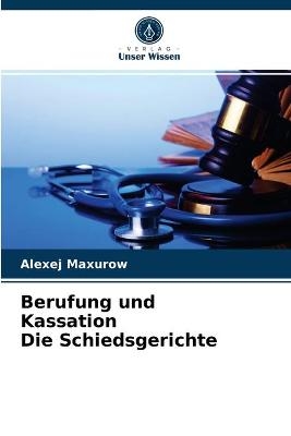 Berufung und Kassation Die Schiedsgerichte - Alexej Maxurow