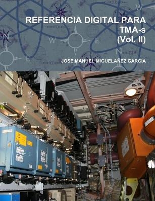 REFERENCIA DIGITAL PARA TMA-s (Vol. II) - Jose Manuel Miguela&ntilde;ez Garcia