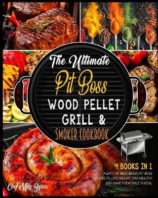 The Ultimate Pit Boss Wood Pellet Grill & Smoker Cookbook [4 Books in 1] - Mike Byron
