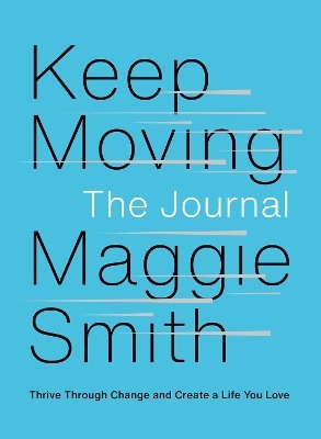Keep Moving: The Journal - Maggie Smith