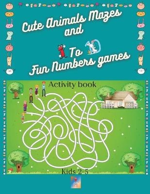 Cute Animals Mazes and 1 To 10 Fun Numbers games Activity book - Tina Berry