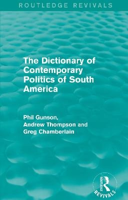 The Dictionary of Contemporary Politics of South America - Phil Gunson