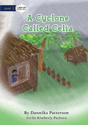 A Cyclone Called Celia - Dannika Patterson