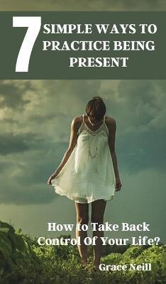 7 Simple Ways to Practice Being Present