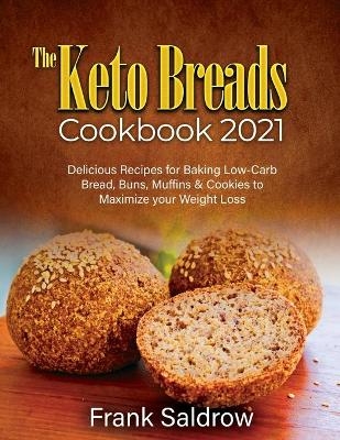 The Keto Breads Cookbook 2021 -  Frank Saldrow