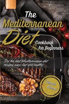 The Mediterranean Diet Cookbook for Beginners - Claudia Rivera
