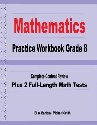 Mathematics Practice Workbook Grade 8 - Michael Smith, Elise Baniam
