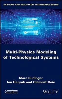 Multi-physics Modeling of Technological Systems - Marc Budinger, Ion Hazyuk, Cl&eacute;ment Co&iuml;c