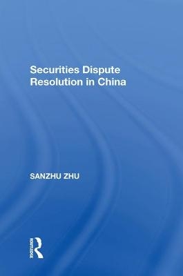 Securities Dispute Resolution in China - Sanzhu Zhu