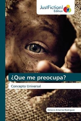 &iquest;Que me preocupa? - Octavio Almanza Rodr&iacute;guez