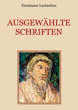Ausgew&auml;hlte Schriften - Firmianus Lactantius