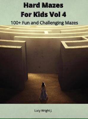 Hard Mazes For Kids Vol 4 - Lucy Wright J