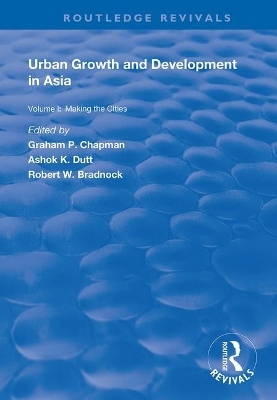 Urban Growth and Development in Asia - Graham P. Chapman, Ashok K. Dutt
