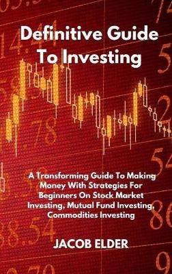 Definitive Guide To Investing - Jacob Elder