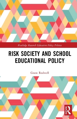 Risk Society and School Educational Policy - Grant Rodwell