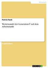 Wertewandel der Generation Y auf dem Arbeitsmarkt - Patrick Rank