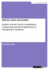 Studies of Some Novel Coordination Compounds and their Application in Nanoparticle Synthesis -  Nidhi Rai,  Bashir Ahmad Malik