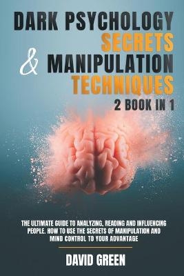Dark Psychology Secrets & Manipulation Techniques - David Green